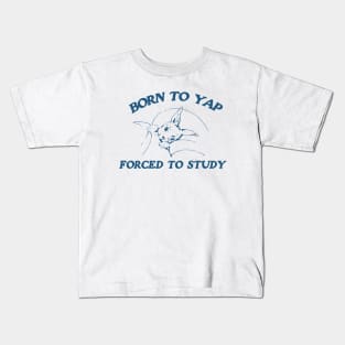 Born to yap forced to study Unisex Kids T-Shirt